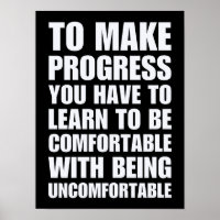 Learn To Be Comfortable With Being Uncomfortable