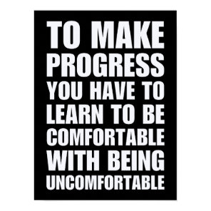 Learn To Be Comfortable With Being Uncomfortable  Poster