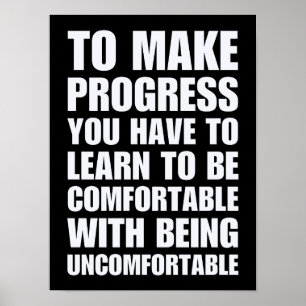 Learn To Be Comfortable With Being Uncomfortable Poster