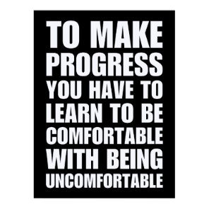 Learn To Be Comfortable With Being Uncomfortable  Poster