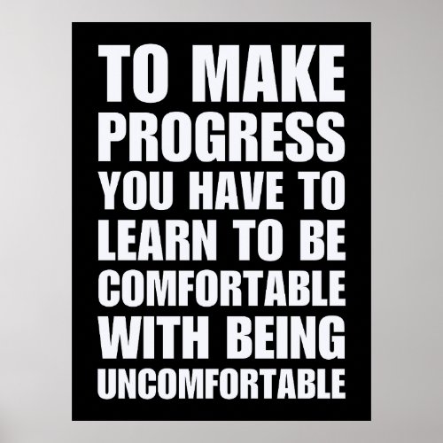 Learn To Be Comfortable With Being Uncomfortable  Poster