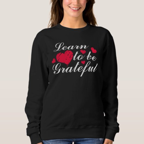 Learn to be Grateful Sweatshirt