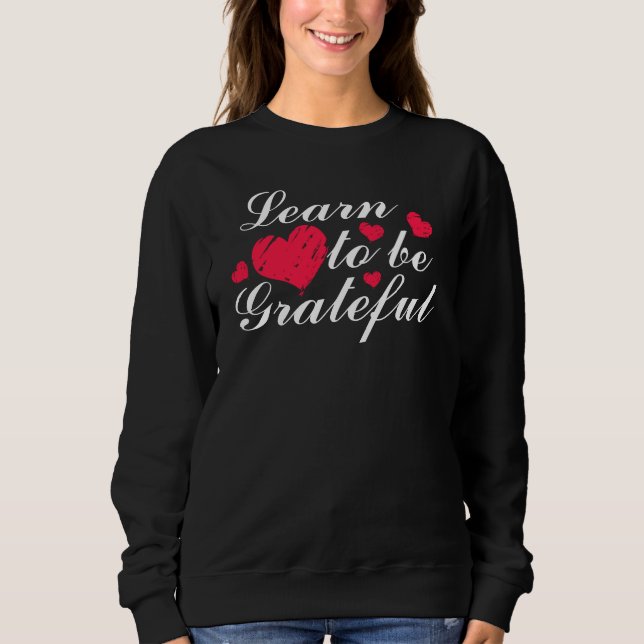 Learn to be Grateful Sweatshirt (Front)