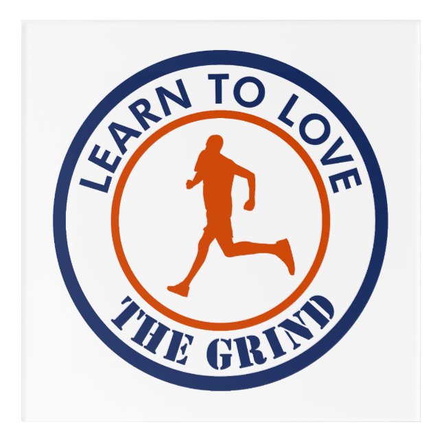 Learn To Love The Grind Running Acrylic Print (Front)