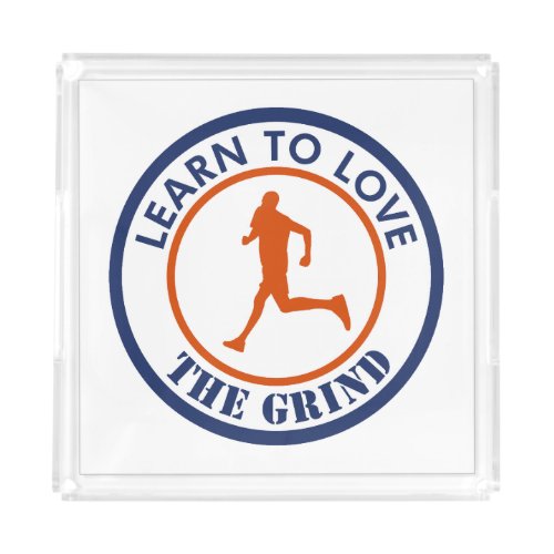 Learn To Love The Grind Running Acrylic Tray