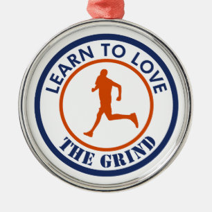 Learn To Love The Grind Running Metal Ornament