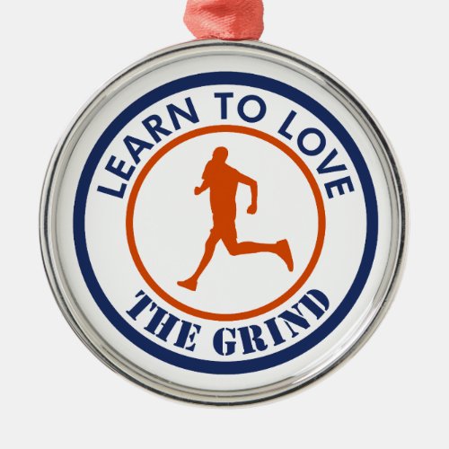 Learn To Love The Grind Running Metal Ornament