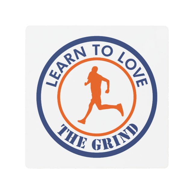 Learn To Love The Grind Running Metal Print (Front)