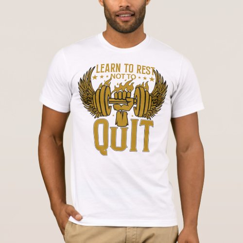 Learn To Rest Not To Quit  T_Shirt