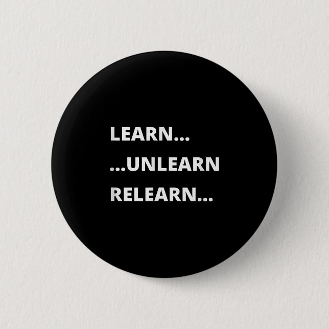 Learn Unlearn Relearn Motivational Quote  Button (Front)