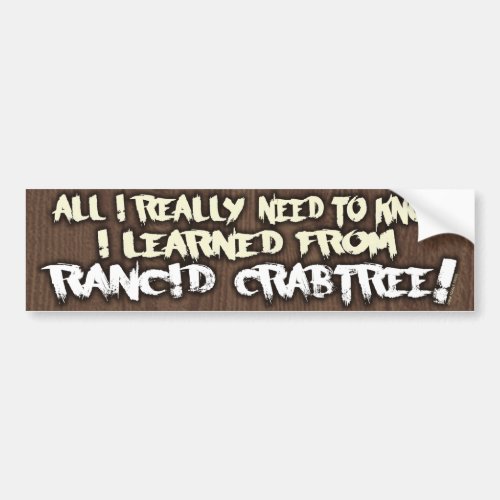 Learned from Rancid Crabtree Bumper Sticker