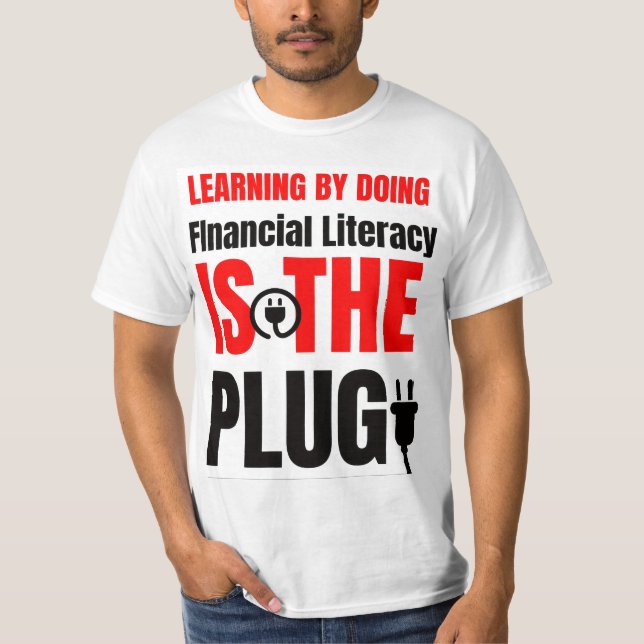 Learning by doing Financial literacy is the plug T-Shirt (Front)