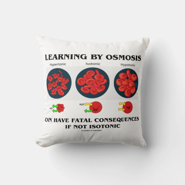 Learning By Osmosis Can Have Fatal Consequences Throw Pillow (Front)