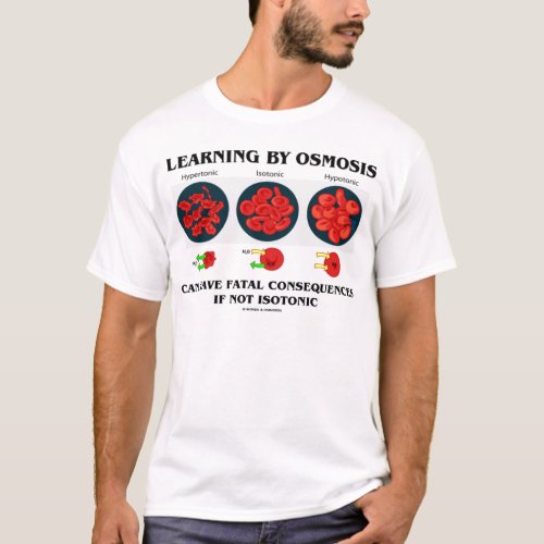 Learning By Osmosis Fatal Consequences Biology T_Shirt