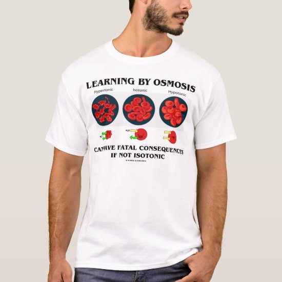 Learning By Osmosis Fatal Consequences (Biology) T-Shirt