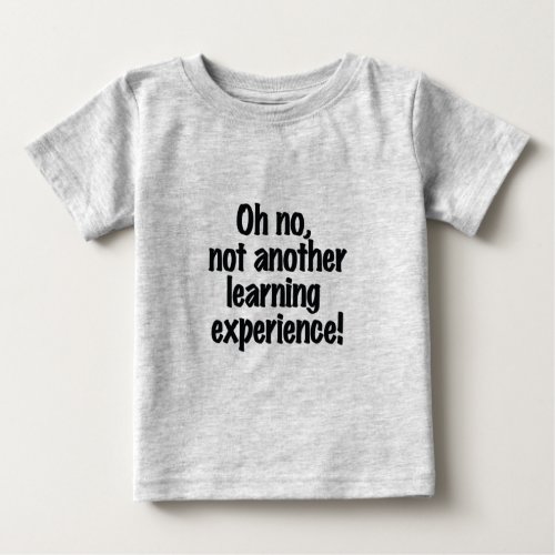 Learning Experience Baby T_Shirt