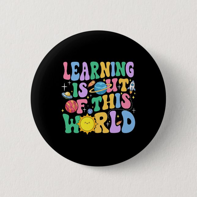 Learning Is Out Of This World Solar System Science Button (Front)