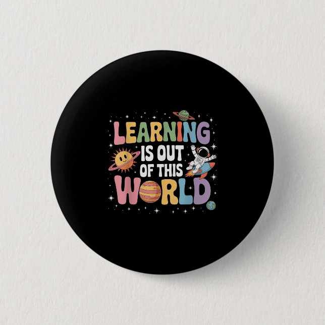 Learning Is Out Of This World Solar System Science Button (Front)