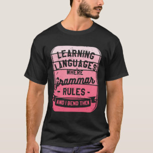 Learning Languages Where Grammar Rules And I Bend T-Shirt