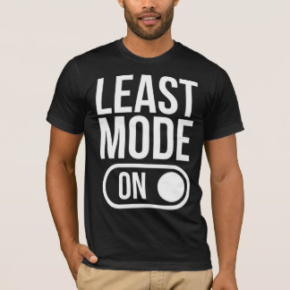 LEAST MODE - ON T-Shirt