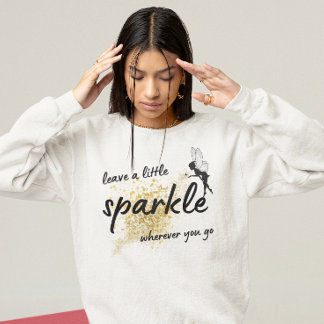 leave a little sparkle wherever you go cute saying sweatshirt