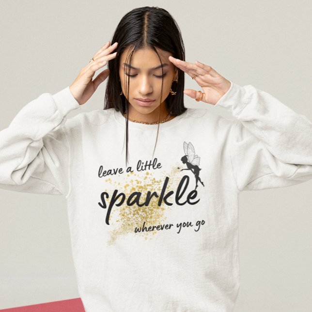 leave a little sparkle wherever you go cute saying sweatshirt (Creator Uploaded)