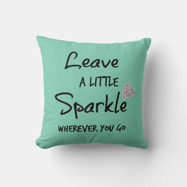 Leave a Little Sparkle Wherever You Go Quote Throw Pillow (Front)