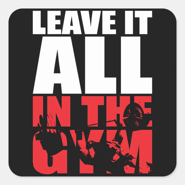 Leave It All In The Gym - Bench Press Motivational Square Sticker | Zazzle