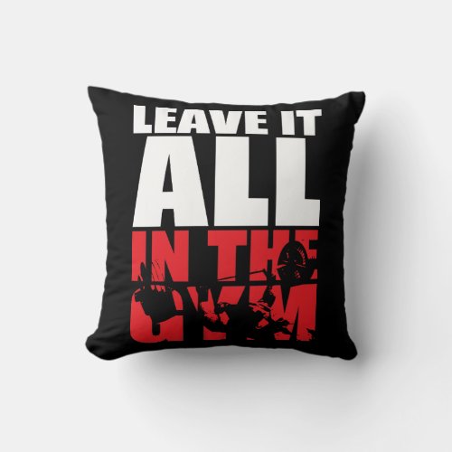 Leave It All In The Gym _ Bench Press Motivational Throw Pillow