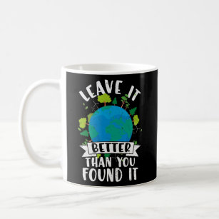 Leave it Better Than You Found Coffee Mug