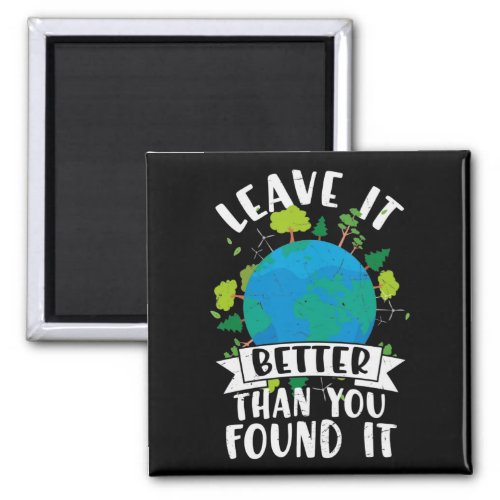 Leave it Better Than You Found Magnet