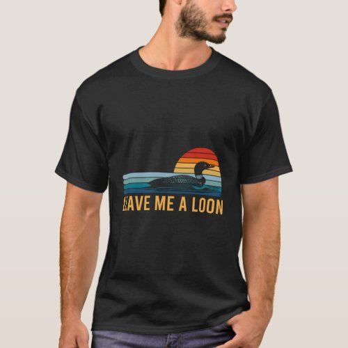 Leave Me A Loon Bird Watcher Sunset T_Shirt