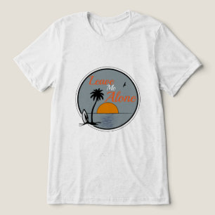 LEAVE ME ALONE Bella + Canvas Tri-blend T-Shirt Shirt