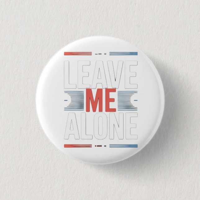 LEAVE ME ALONE BUTTON (Front)
