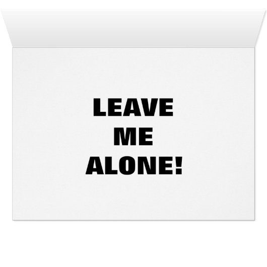 Leave Me Alone Card (Inside Horizontal (Bottom))
