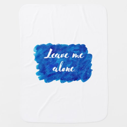 Leave Me Alone Cosmic Background Watercolor Blue Baby Blanket