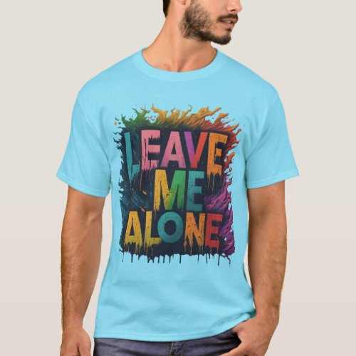 LEAVE ME ALONE Design T_Shirt