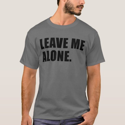 Leave Me Alone Funny Introvert Anti_Social T_Shirt