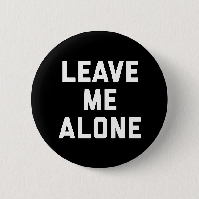 Leave Me Alone Funny Quote Button (Front)