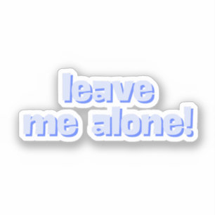 Leave Me Alone Funny Quote Phrase Sticker