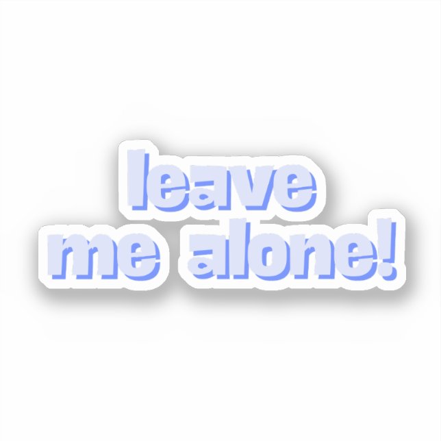 Leave Me Alone | Funny Quote Phrase Sticker (Front)
