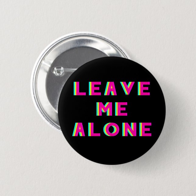 Leave Me Alone Go Away Layered Button (Front & Back)