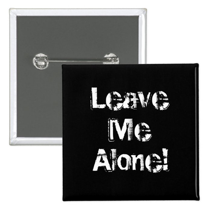 Leave Me Alone. Grungy Font. Black White Custom Pinback Buttons