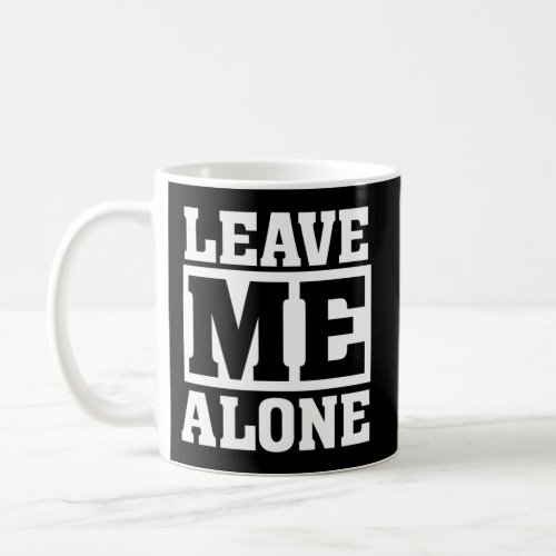 Leave Me Alone Humor Introvert Shy Quote Saying Coffee Mug
