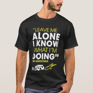Leave Me Alone I Know What I'm Doing T-Shirt