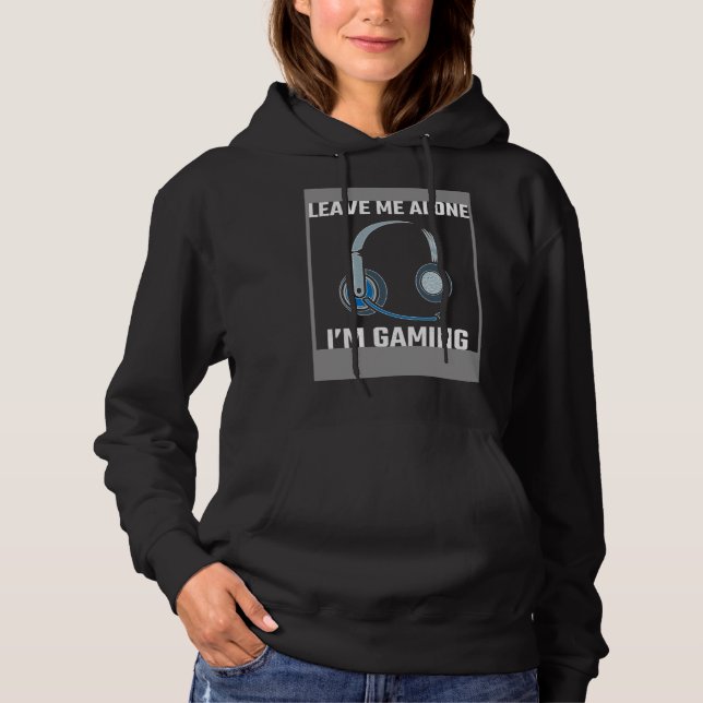 Leave Me Alone I m Gaming Do Not Disturb I m Gamin Hoodie (Front)