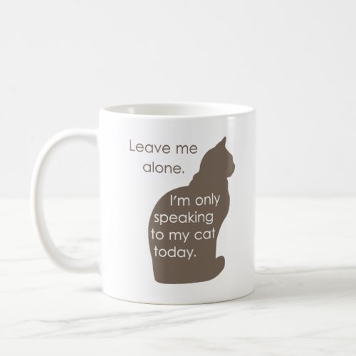Leave Me Alone Im Only Speaking To My Cat Today Coffee Mug