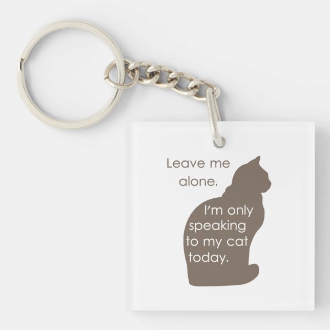 Leave Me Alone I'm Only Speaking To My Cat Today Keychain (Front)