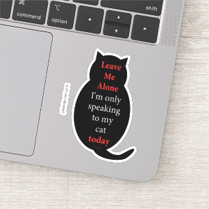 Leave Me Alone I'm only speaking to my cat today Sticker