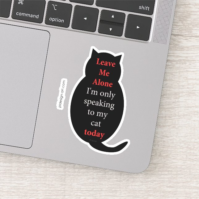 Leave Me Alone I'm only speaking to my cat today Sticker (Detail)